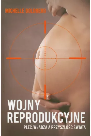 Wojny reprodukcyjne. Płeć, władza a przyszłość