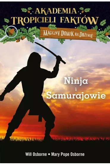 Wojownicy ninja i samurajowie. Akademia tropicieli faktów. Magiczny domek na drzewie