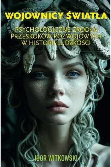 Wojownicy światła. Psychologiczne źródła przeskoków rozwojowych w historii ludzkości