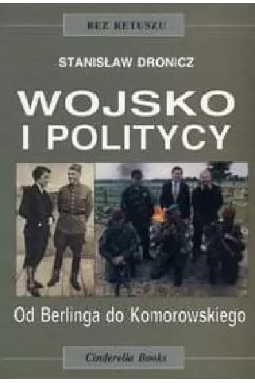 Wojsko i politycy. Od Berlinga do Komorowskiego