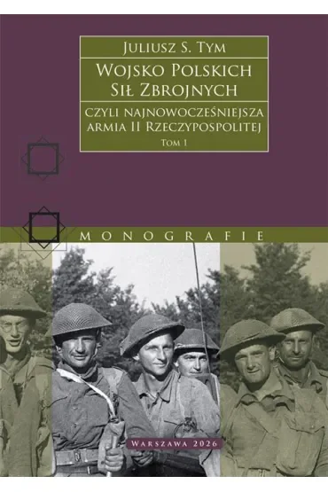 Wojsko Polskich Sił Zbrojnych czyli najnowocześniejsza armia II Rzeczypospolitej. Tom 1