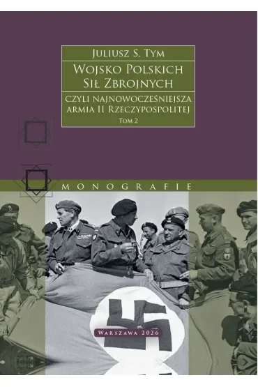 Wojsko Polskich Sił Zbrojnych czyli najnowocześniejsza armia II Rzeczypospolitej. Tom 2