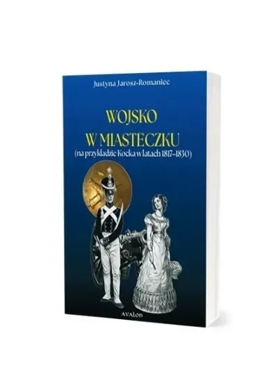 Wojsko w miasteczku (na przykładzie Kocka w latach 1817-1830)