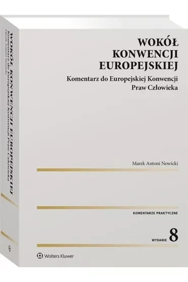 Wokół Konwencji Europejskiej. Komentarz do Europejskiej Konwencji Praw Człowieka (wyd. 8/2021)