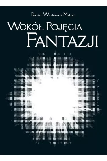 Wokół pojęcia fantazji. Południe XIX wieku i przemiany idealizmu