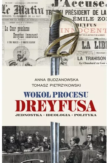 Wokół procesu Dreyfusa. Jednostka. Ideologia. Polityka