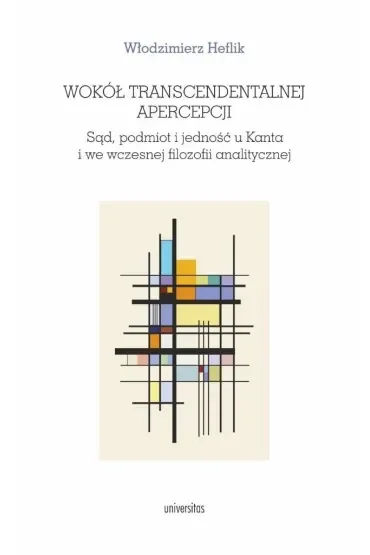 Wokół transcendentalnej apercepcji. Sąd, podmiot i jedność u Kanta i we wczesnej filozofii analitycznej