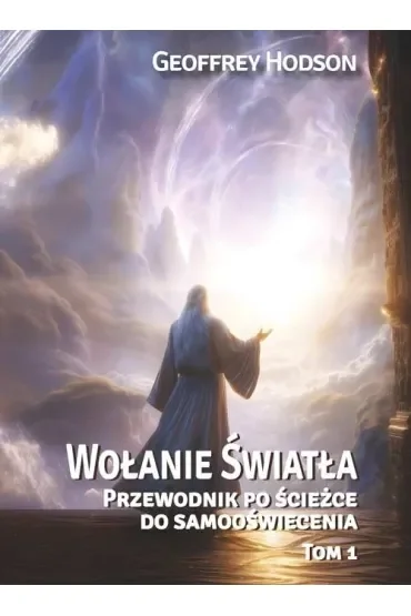 Wołanie Światła. Przewodnik po ścieżce do samooświecenia Tom 1
