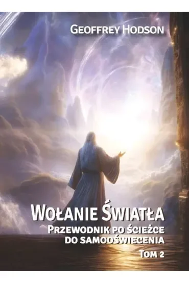 Wołanie Światła. Przewodnik po ścieżce do samooświecenia Tom 2