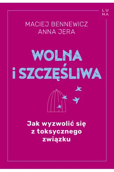 Wolna i szczęśliwa. Jak wyzwolić się z toksycznego związku