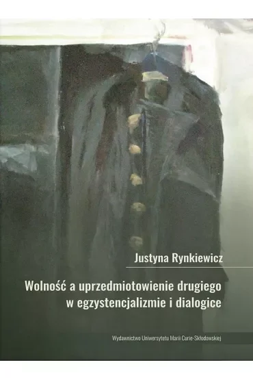 Wolność, a uprzedmiotowienie drugiego w egzystencjalizmie i dialogice