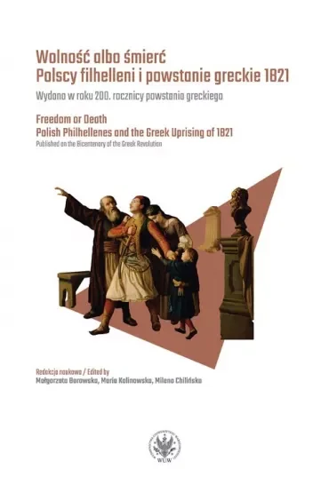 Wolność albo śmierć. Polscy filhelleni i powstanie greckie 1821