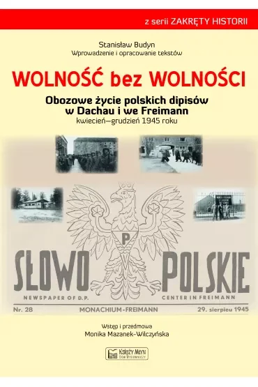Wolność bez wolności. Obozowe życie polskich dipisów w Dachau i we Freimann kwiecień-grudzień 1945 roku