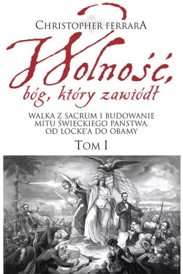 Wolność, bóg który zawiódł T.1