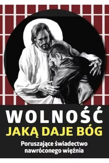 Wolność, jaką daje Bóg. Poruszające świadectwo nawróconego więźnia