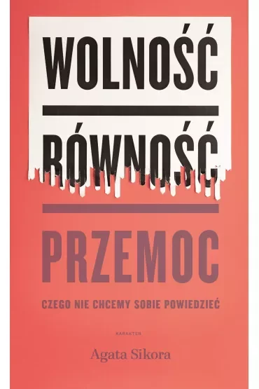 Wolność, równość, przemoc. Czego nie chcemy sobie powiedzieć