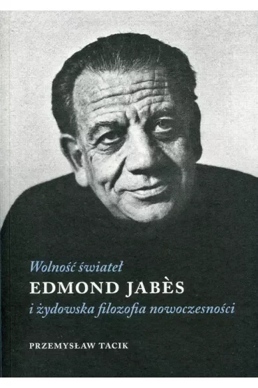 Wolność świateł. Edmond Jabes i żydowska filozofia nowoczesności