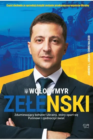 Zełenski. Zdumiewający bohater Ukrainy, który oparł się Putinowi i zjednoczył świat