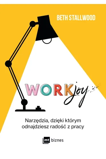 Workjoy. Narzędzia, dzięki którym odnajdziesz radość z pracy