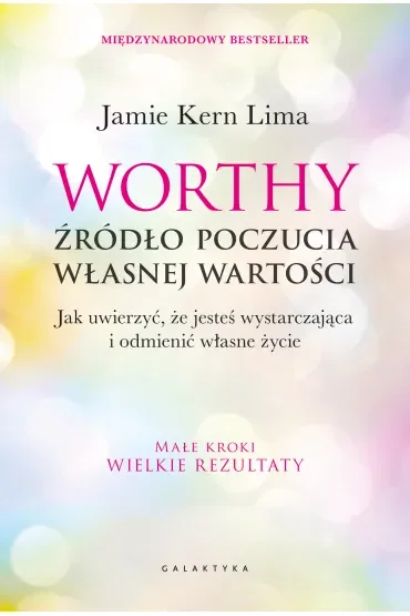 Worthy - źródło poczucia własnej wartości. Jak uwierzyć, że jesteś wystarczająca i odmienić własne życie