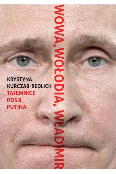 Wowa, Wołodia, Władimir. Tajemnice Rosji Putina