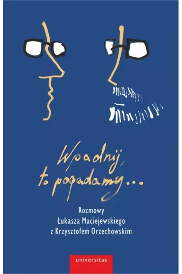 Wpadnij, to pogadamy... Rozmowy Łukasza Maciejewskiego z Krzysztofem Orzechowskim