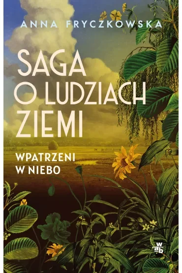 Wpatrzeni w niebo. Saga o ludziach ziemi. Tom 1