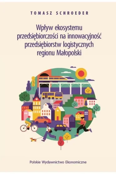 Wpływ ekosystemu przedsiębiorczości na innowacyjność przedsiębiorstw logistycznych regionu Małopolski