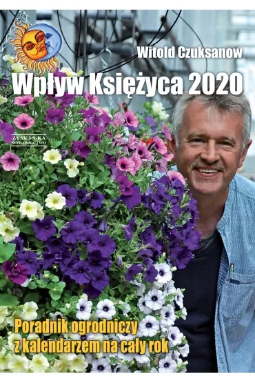 Wpływ księżyca 2020.Poradnik ogrodniczy z kalendarzem na cały rok.