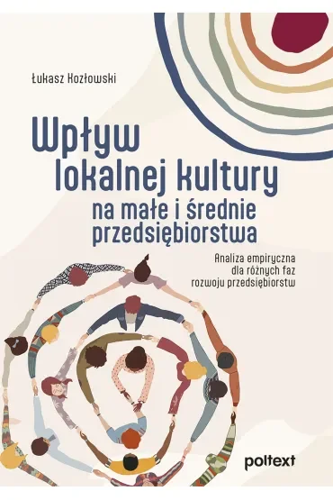 Wpływ lokalnej kultury na małe i średnie przedsiębiorstwa. Analiza empiryczna dla różnych faz rozwoju przedsiębiorstw