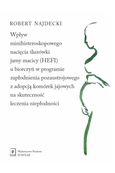 Wpływ minihisteroskopowego nacięcia śluzówki jamy macicy (HEFI) u biorczyń w programie zapłodnienia pozaustrojowego z adopcją komórek jajowych na skuteczność leczenia niepłodności