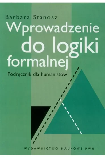 Wprowadzenie do logiki formalnej. Podręcznik dla humanistów