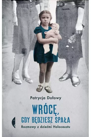 Wrócę, gdy będziesz spała. Rozmowy z dziećmi Holocaustu