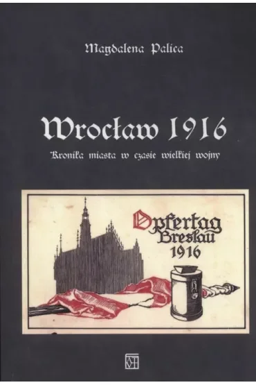 Wrocław 1916. Kronika miasta w czasie wielkiej wojny