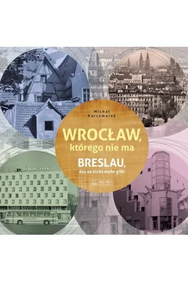 Wrocław, którego nie ma. Breslau das est nicht mehr gibt