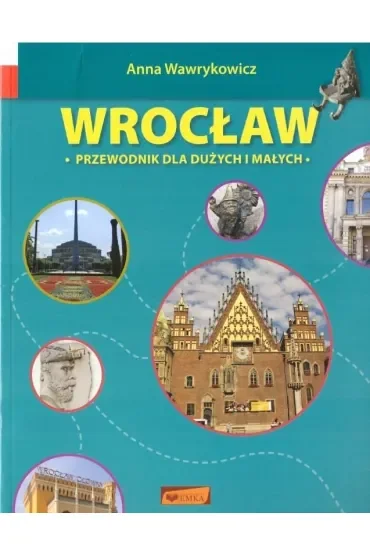 Wrocław. Przewodnik dla dużych i małych
