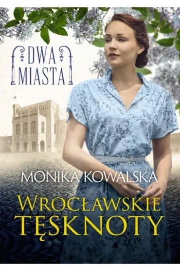Wrocławskie tęsknoty. Dwa Miasta. Tom 2