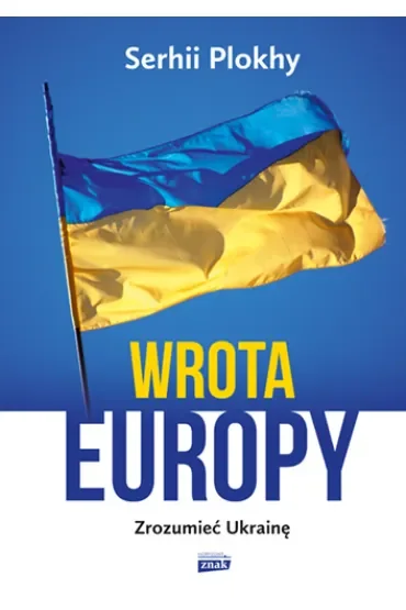 Wrota Europy. Zrozumieć Ukrainę