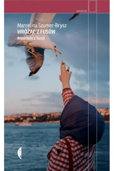Wróżąc z fusów. Reportaże z Turcji