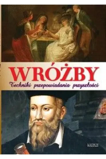 Wróżby. Techniki przepowiadania przyszłości