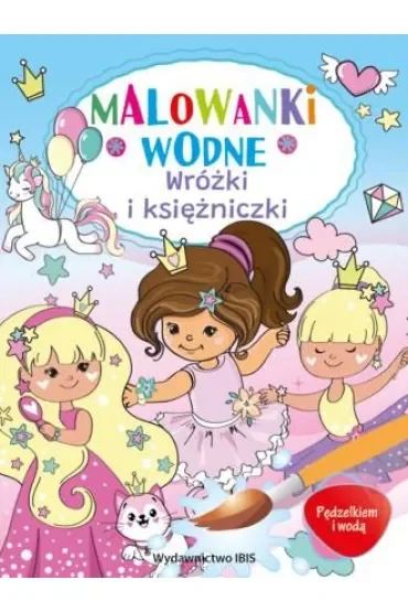 Wróżki i księżniczki. Pędzelkiem i wodą. Malowanki wodne