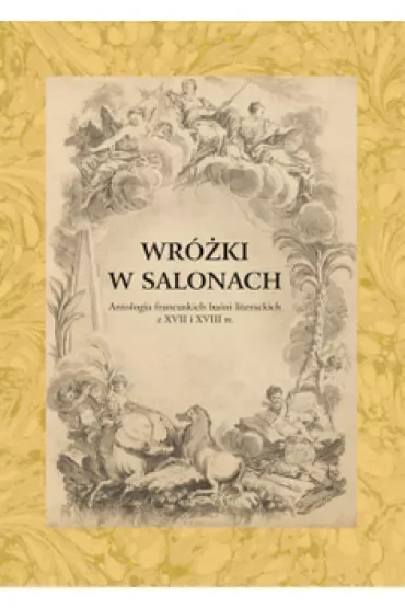 Wróżki w salonach. Antologia francuskich baśni literackich z XVII i XVIII w.