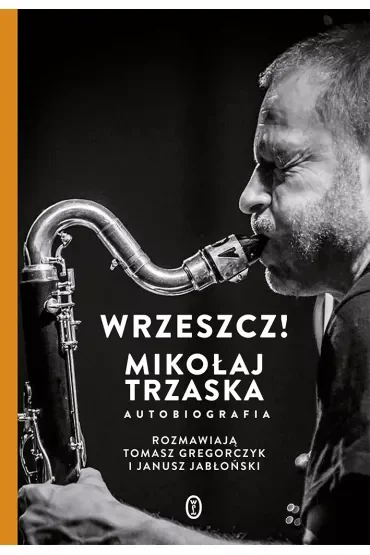 Wrzeszcz!. Mikołaj Trzaska autobiografia