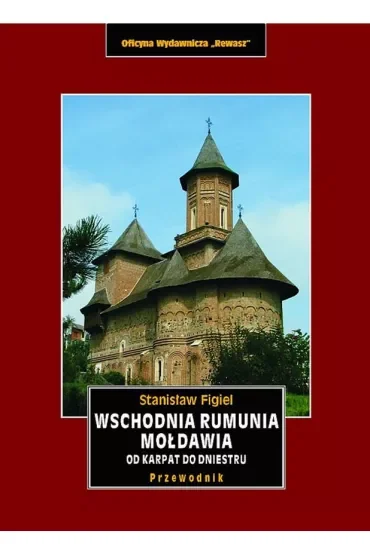 Wschodnia Rumunia, Mołdawia od Karpat do Dniestru. Przewodnik krajoznawczy
