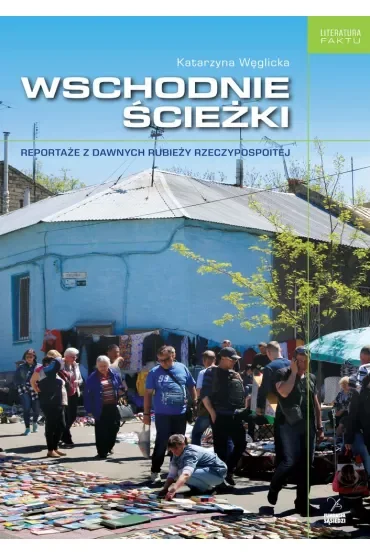 Wschodnie ścieżki. Reportaże z dawnych rubieży Rzeczpospolitej