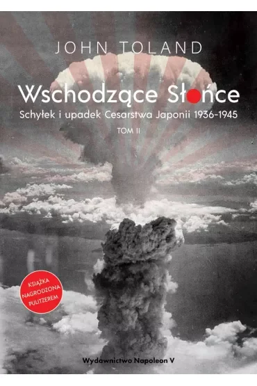 Wschodzące Słońce. Schyłek i upadek Cesarstwa Japonii 1936-1945. Tom 2