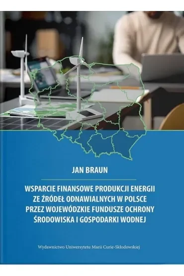 Wsparcie finansowe produkcji energii ze źródeł odnawialnych w Polsce przez wojewódzkie fundusze ochrony środowiska i gospodarki wodnej