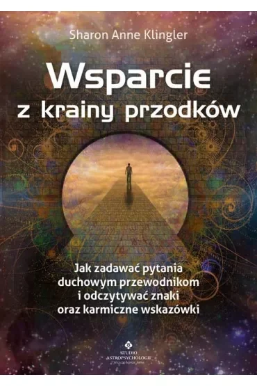 Wsparcie z krainy przodków. Jak zadawać pytania swoim duchowym przewodnikom i odczytywać znaki oraz karmiczne wskazówki