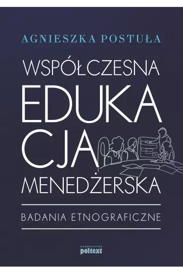 Współczesna edukacja menedżerska badania etnograficzne