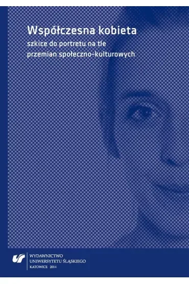 Współczesna kobieta szkice do portretu na tle przemian społeczno-kulturowych